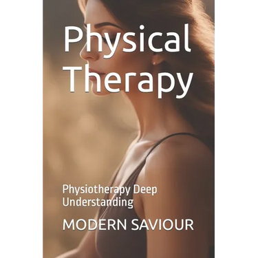 Physical Therapy: Physiotherapy Deep Understanding