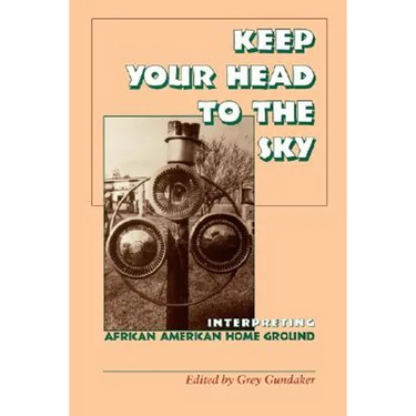 Keep Your Head to the Sky: Interpreting African American Home Ground
