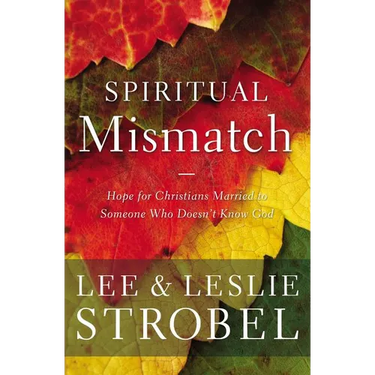 The Spiritual Mismatch: Hope for Christians Married to Someone Who Doesn't Know God