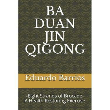Ba Duan Jin Qi Gong: -Eight Strands of Brocade- Health Restoring Exercise