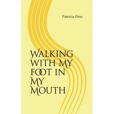 Walking With My Foot in My Mouth