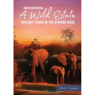 A Wild Estate: Twilight Years in the African Bush, an Intimate Geographies Book by David Muirhead