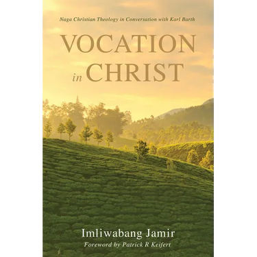 Vocation in Christ: Naga Christian Theology in Conversation with Karl Barth