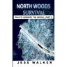 North Woods Survival: Train to Nowhere: A Wilderness Adventure Thriller