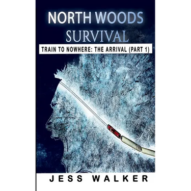 North Woods Survival: Train to Nowhere: A Wilderness Adventure Thriller