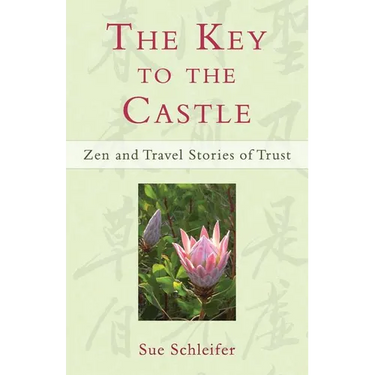 The Key to the Castle: Zen and Travel Stories of Trust