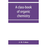 A class-book of organic chemistry