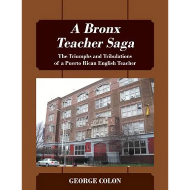 A Bronx Teacher Saga: The Triumphs and Tribulations of a Puerto Rican English Teacher