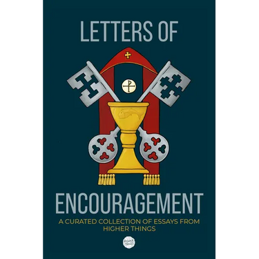 Letters of Encouragement: A Curated Collection of Essays from Higher Things