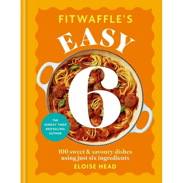 Fitwaffle's Easy 6: 100 Sweet and Savoury Dishes Using Just Six Ingredients