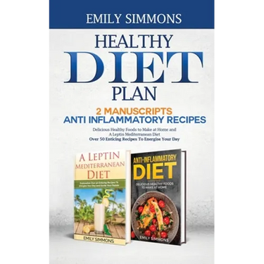 Healthy Diet Plan: 2 Manuscripts: ANTI INFLAMMATORY RECIPES Delicious Healthy Foods to Make at Home And A Leptin Mediterranean Diet Over