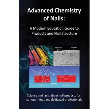 Advanced Chemistry of Nails: A Modern Education Guide to Products and Nail Structure
