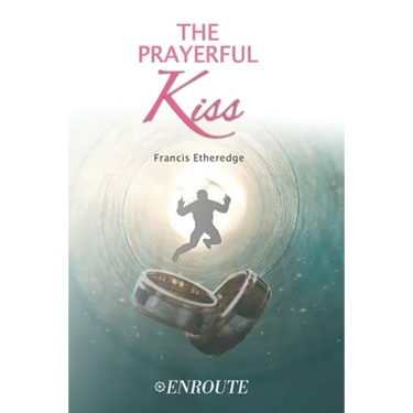 The Prayerful Kiss: A Collection of Poetry and Prose