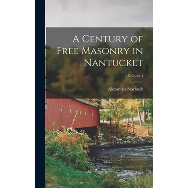 A Century of Free Masonry in Nantucket; Volume 1
