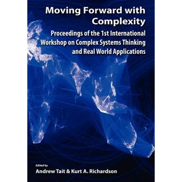 Moving Forward with Complexity: Proceedings of the 1st International Workshop on Complex Systems Thinking and Real World Applications