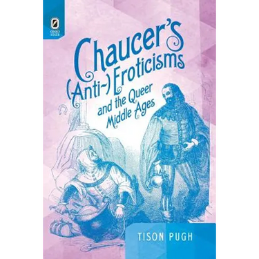 Chaucer's (Anti-)Eroticisms and the Queer Middle Ages