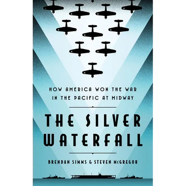 The Silver Waterfall: How America Won the War in the Pacific at Midway