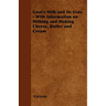 Goat's Milk and Its Uses: With Information on Milking and Making Cheese, Butter and Cream