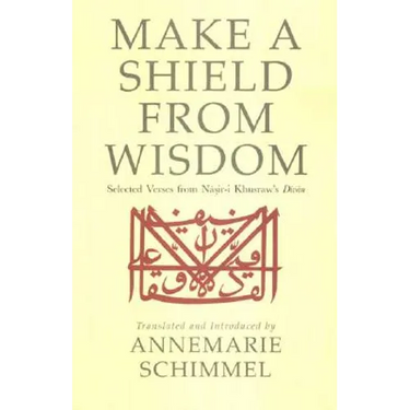 Make a Shield from Wisdom: Selected Verses from Nasir-i Khusraw's Divan