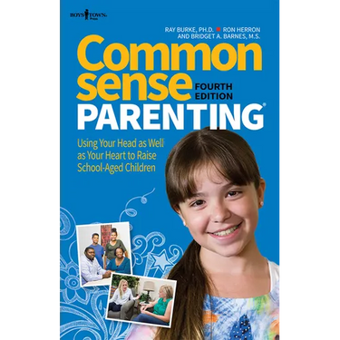 Common Sense Parenting, 4th Edition: Using Your Head as Well as Your Heart to Raise School-Aged Children