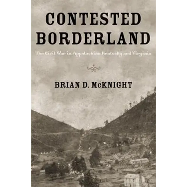 Contested Borderland: The Civil War in Appalachian Kentucky and Virginia