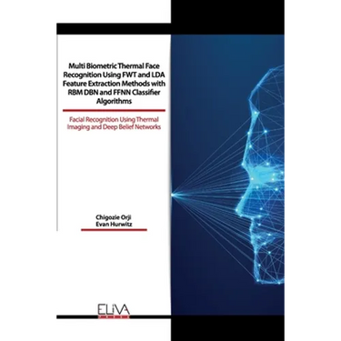 Multi Biometric Thermal Face Recognition Using FWT and LDA Feature Extraction Methods with RBM DBN and FFNN Classifier Algorithms: Facial Recognition