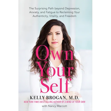 Own Your Self: The Surprising Path Beyond Depression, Anxiety, and Fatigue to Reclaiming Your Authenticity, Vitality, and Freedom