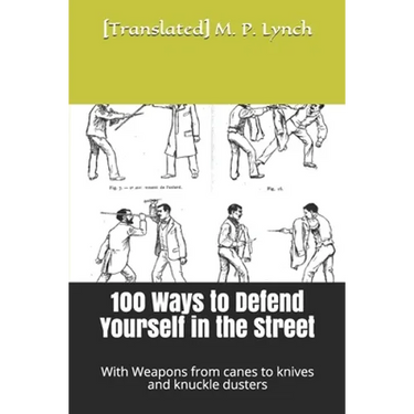 100 Ways to Defend Yourself in the Street: With Weapons from canes to knives and knuckle dusters