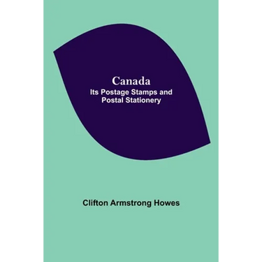 Canada: Its Postage Stamps And Postal Stationery