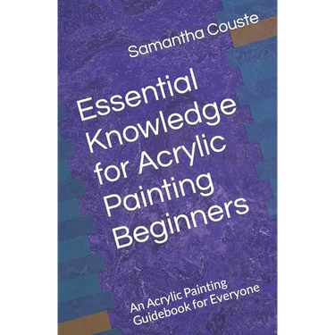 Essential Knowledge for Acrylic Painting Beginners: An Acrylic Painting Guidebook for Everyone