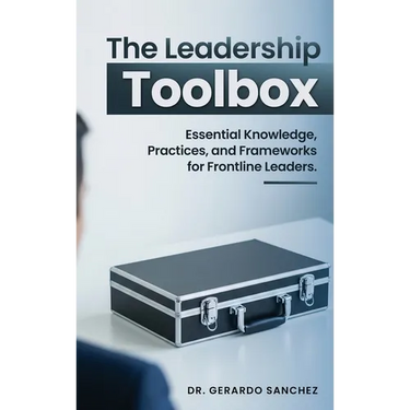 The Leadership Toolbox: Essential knowledge, practices, and frameworks for frontline leaders