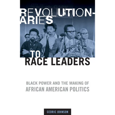 Revolutionaries to Race Leaders: Black Power and the Making of African American Politics