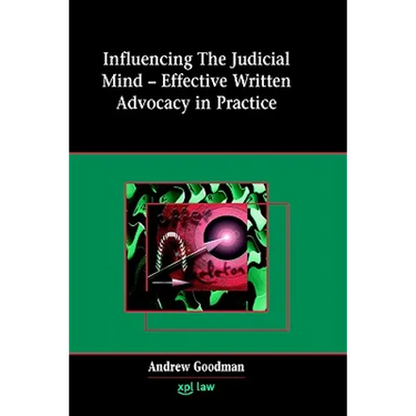 Influencing the Judicial Mind: Effective Written Advocacy in Practice