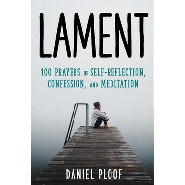 Lament: 100 Prayers of Self-Reflection, Confession, and Meditation