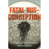 Fatal Misconception: The Struggle to Control World Population