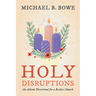Holy Disruptions: An Advent Devotional for a Restless Church