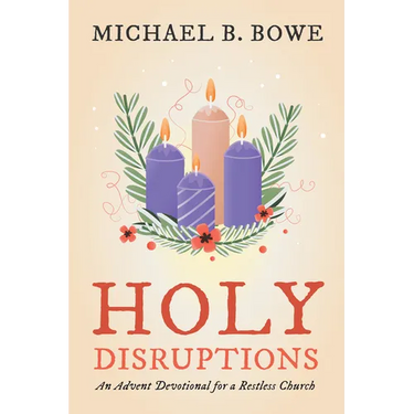 Holy Disruptions: An Advent Devotional for a Restless Church