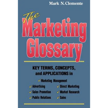 The Marketing Glossary: Key Terms, Concepts and Applications