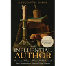 The Influential Author: How and Why to Write, Publish, and Sell Nonfiction Books that Matter
