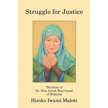 Struggle for Justice: The Story of Dr. Wan Azizah Wan Ismail of Malaysia