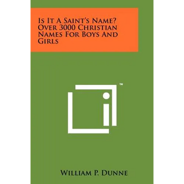 Is It A Saint's Name? Over 3000 Christian Names For Boys And Girls