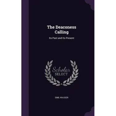 The Deaconess Calling: Its Past and Its Present