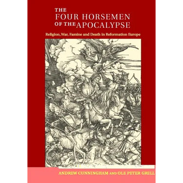 The Four Horsemen of the Apocalypse: Religion, War, Famine and Death in Reformation Europe
