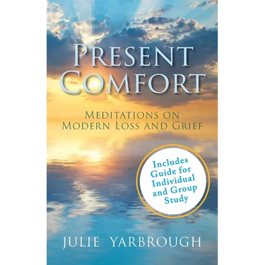 Present Comfort: Meditations on Modern Loss and Grief. Guide for Individual and Group Study