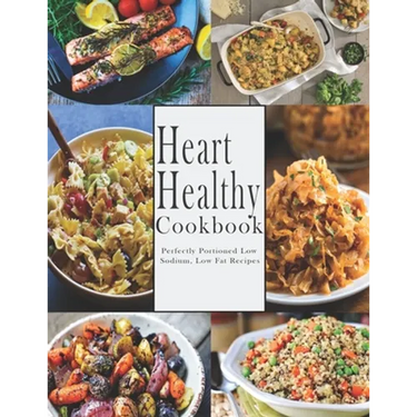 Heart -Healthy Cookbook: Perfectly Portioned Low Sodium, Low Fat Recipes