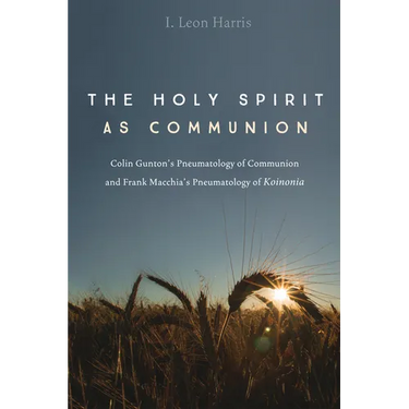 The Holy Spirit as Communion: Colin Gunton's Pneumatology of Communion and Frank Macchia's Pneumatology of Koinonia