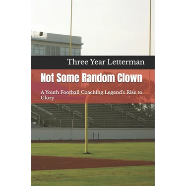 Not Some Random Clown: A Youth Football Coaching Legend's Rise to Glory
