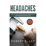 Headaches: Amazing All Natural Remedies to Alleviate Migraines, Cluster, Sinus, Tension and Rebound Headaches