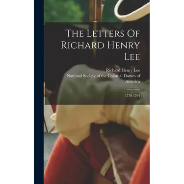 The Letters Of Richard Henry Lee: 1779-1794