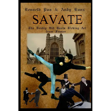 Savate the Deadly Old Boots Kicking Art from France: Historical European Martial Arts
